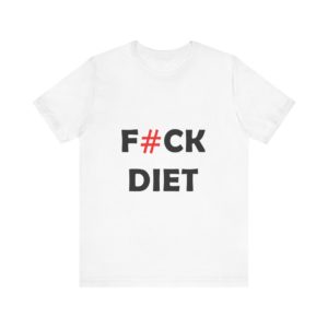 F#CK DIET t-shirt Funny shirt  Gift Unisex white