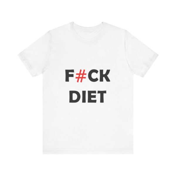 F#CK DIET t-shirt Funny shirt  Gift Unisex white