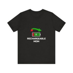 Rechargeable Mom T-Shirt - funny tee gift for every mother aniversary or birthday joke present